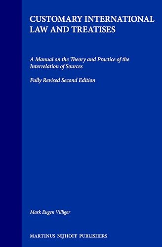 Customary International Law and Treaties:A Manual on the Theory and Practice of the Interrelation of Sources (Developments in International Law, 28)